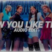 Blackpink How You Like That Edit Audio