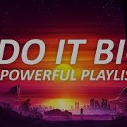 I Do It Big A Powerful Playlist