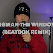 The Window Beatbox Remix Bigman