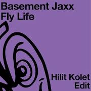 Fly Life Hilit Kolet Edit Basement Jaxx