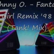 Johnny O Fantasy Girl Remix 98 Tank Mix