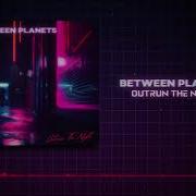 Outrun The Night Between Planets