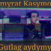 Jumamyrat Kasymow Gutlag Aydym