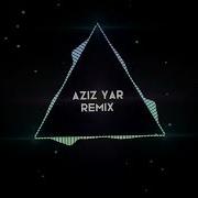 Aziz Yar Remix