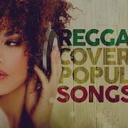 100 Reggae Covers Of Popular Songs Mix