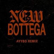 New Bottega Feat Ayybo Ayybo Remix Torren Foot Azealia Banks Ayybo