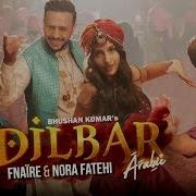 Dilbar Arabic Version Fnaire Feat Nora Fatehi