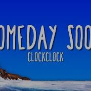 Clock Clock Someday Soon Lyrics