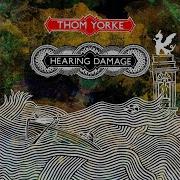 Hearing Damage Thom Yorke