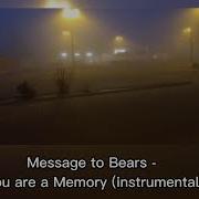 Message To Bears You Are A Memory Instrumental