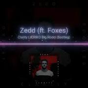 Zedd Feat Foxes Clarity Bootleg