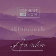 Moment Of Now Awake