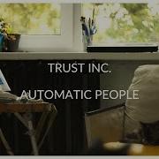 Trust Inc Automatic People Official Lyrics Video