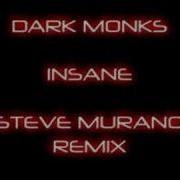 Dark Monks Insane Steve Murano Remix