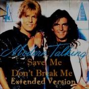 Modern Talking Save Me Don T Break Me Extended Remix