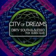 Dirty South Alesso Ft Ruben Haze City Of Dreams Extended Mix