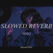 Ishq Slowed X Reverb With Lyrics Скачать