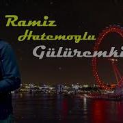 Ramiz Hatemoglu Guluremki