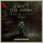 Max Richter Don T Go Away From Spaceman Soundtrack Feat Sparks