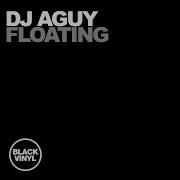 Dj Aguy Floating Original Mix