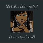 Do It Like A Dude Jessie J Slowed