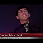 Maksat Orazow Gecdi Gunler