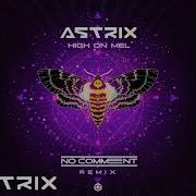 Astrix High On Mel No Comment Remix