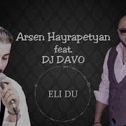 Arsen Hayrapetyan Feat Dj Davo Eli Du 2019