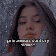 Princesses Don T Cry Slowed Down