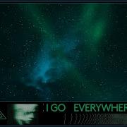 Everywhere I Go Alpha 9