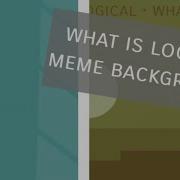 Background What Is Logical Meme