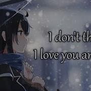 I Don T Think I Love You Anymore Nightcore