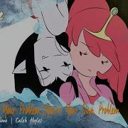 Adventure Time I M Just Your Problem You Re Your Own Problem Rus