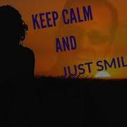 Keep Calm And Just Smile