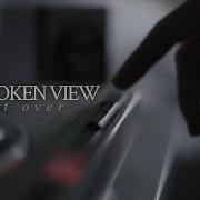 The Broken View Start Over Перевод