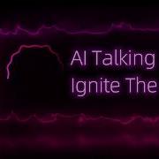 Ai Talking Ignite The Disco