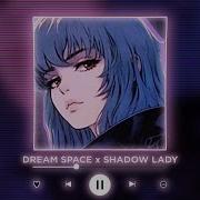 Shadow Lady X Dream Space