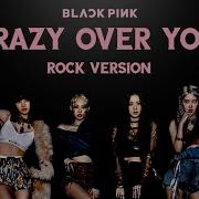 Crazy Over You Rock Version