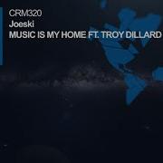 Music Is My Home Ft Troy Dillard Original Mix Joeski Troy Dillard