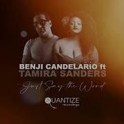 Benji Candelario Feat Tamira Sanders Just Say The Word