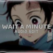 Wait A Minute Edit Audio