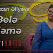 Gulustan Eliyeva Bele Eleme