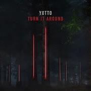 Turn It Around Yotto