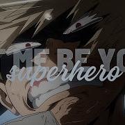 Let Me Be Your Superhero Bakugou Edit