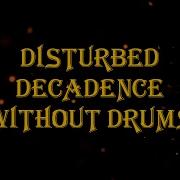 Disturbed Decadence Drumless