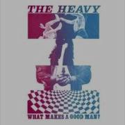 What Makes A Good Man Radio Edit The Heavy