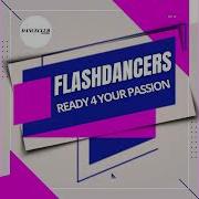 Flashdancers Ready 4 Your Passion Extended Mix