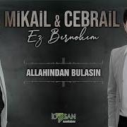 Mikail Cebrail Allahından Bulasın