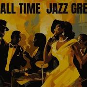 50 All Time Jazz Greats Jazz Smooth Jazz