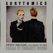 Eurythmics Sweet Dreams 2023 Ham H Extended Rmx
